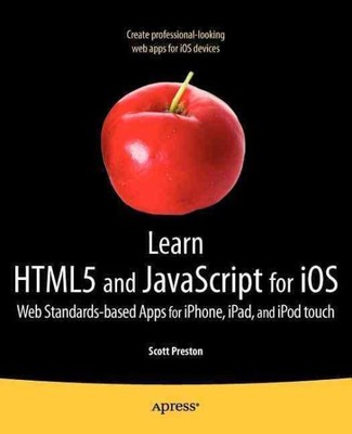 Learn Html5 and Javascript for Ios : Web Standards-based Apps for Iphone, Ipa...
