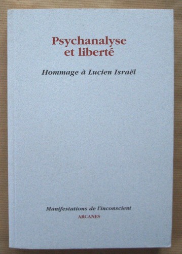Psychanalyse et liberté Hommage à Lucien ISRAËL éd Arcanes 1999