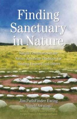 Finding Sanctuary in Nature: Simple Ceremonies in the Native American Tra - GOOD