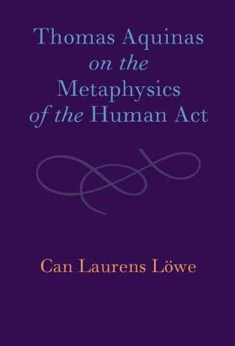 Thomas Aquinas on the Metaphysics of the Human Act by Can Lau... - 9781108833646
