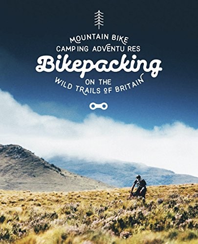 Bikepacking: Mountain Bike Camping Adventures on the Wild Trails