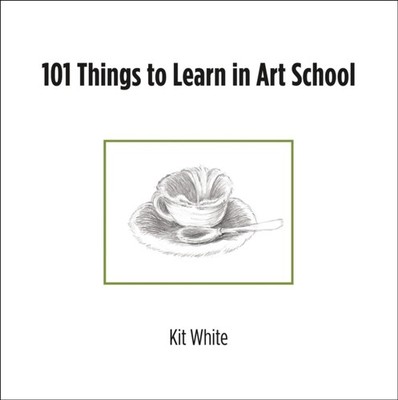 101 Things to Learn in Art School by Kit White PAPERBACK 9780262547468