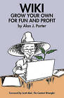Wiki: Grow Your Own for Fun and Profit by Alan J Porter (Paperback / softback, 2010)