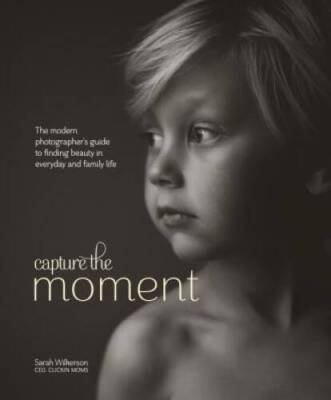 Capture the Moment: The Modern Photographer's Guide to Finding Beauty in  - GOOD
