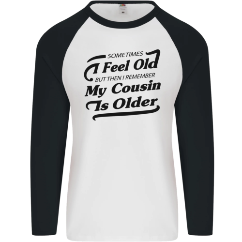 My Cousin is Older 30th 40th 50th Birthday Mens L/S Baseball T-Shirt