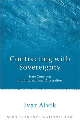 Contracting with Sovereignty: State Contracts and International Arbitration by I