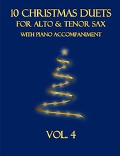 10 Christmas Duets for Alto and Tenor Sax with Piano Accompaniment: Vol. 4 by B.