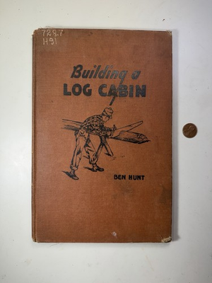#ad Building A Log Cabin 1947 Ben Hunt Hardcover The Bruce Publishing Company $30.00