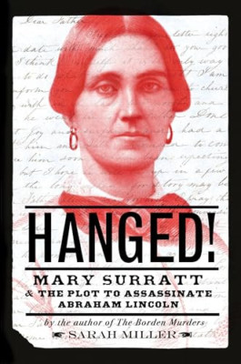 Hanged!: Mary Surratt and the Plot to Assassinate Abrah -  NEW