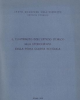 IL CONTRIBUTO DELL'UFFICIO STORICO ALLA STORIOGRAFIA DELLA PRIMA GUERRA MONDIALE