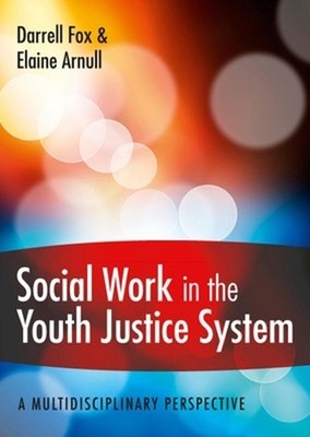 Social Work in the Youth Justice System: A Multidisciplinary Perspective by Elai