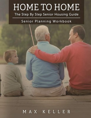 Home To Home: The Step By Step Senior Housing Guide - Senior Planning Workbo...