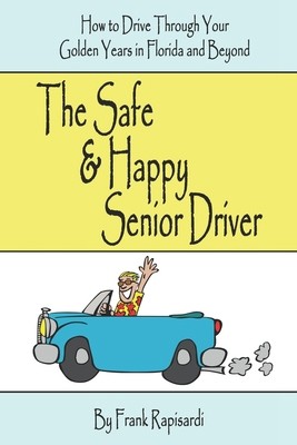 The Safe & Happy Senior Driver: How to Drive Through Your Golden Years in...
