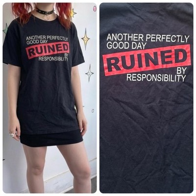 Another Perfectly Good Day Ruined By Responsibility Novelty Tee S/M