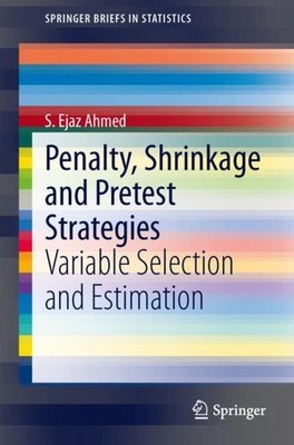 Penalty, Shrinkage and Pretest Strategies S. Ejaz Ahmed