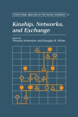 Kinship, Networks, and Exchange (Structural Analysis in the Social Sciences, Ser