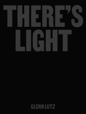 There's Light: Artworks & Conversations Examinin... 9780578327532 by Lutz, Glenn