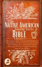 Native American Healing Herbalism: 4in1: The Complete Herbalist Encyclopedia
