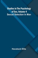 Studies In The Psychology Of Sex, Volume 4; Sexual Selection In Man | Ellis