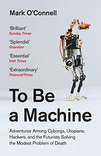 To Be a Machine: Adventures Among Cyborgs, Utopians, Hackers,  .9781783781980,