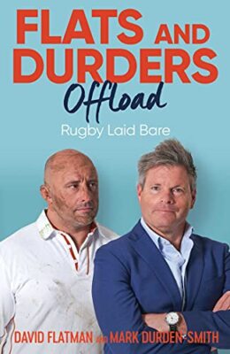 Flats and Durders Offload: Rugby Laid Bare by Mark Durden-Smith, David ...