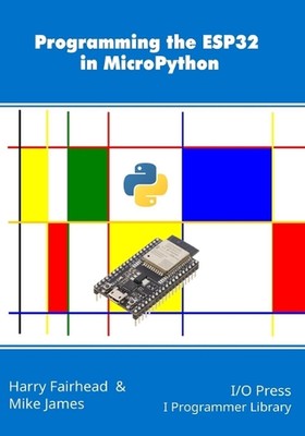 Programming the ESP32 in MicroPython by Mike James Paperback Book