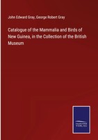 John Edward Gray (U. A.) | Catalogue Of The Mammalia And Birds Of New Guinea,...