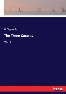 Bigg-Wither - Three Curates Vol. II - New paperback or softback - X555z