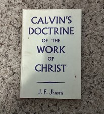Jansen Calvin’s Doctrine Of The Work Of Christ (Reformation Theology)