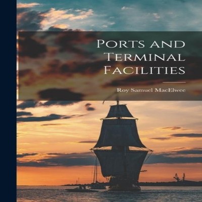 Ports and Terminal Facilities Roy Samuel MacElwee Paperback Creat