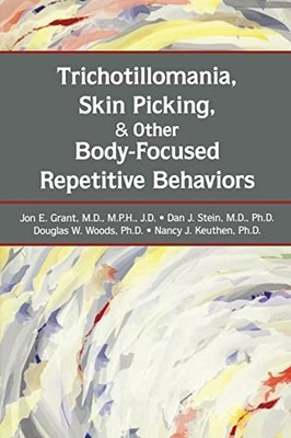 Trichotillomania, Skin Picking, and Ot..., Jon E. Grant