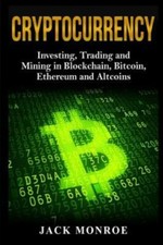 Cryptocurrency: Investing, Traiding And Mining In Blockchain, Bitcoin, Ethe...