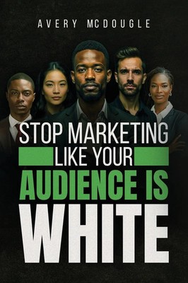 Avery McDougle | Stop Marketing Like Your Audience Is White | Taschenbuch (2025)