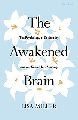 Das erwachte Gehirn: Die Psychologie der Spiritualität und unsere... - Miller, Lisa