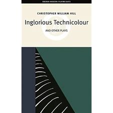 Inglorious Technicolor and Other Plays: Inglorious Technicolour, Death to Mr