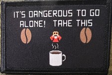 Coffee It's Dangerous to Go Alone Take This Morale Patch Made in the USA
