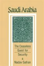 Saudi Arabia : The Ceaseless Quest for Security, Paperback by Safran, Nadav, ...