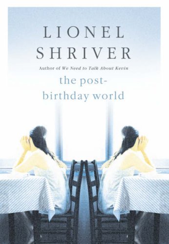 The Post-Birthday World By Lionel Shriver. 9780007243419