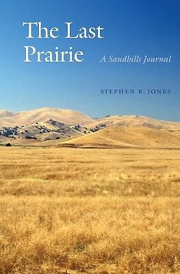 The Last Prairie A Sandhills Journal Stephen R Jones Paperback