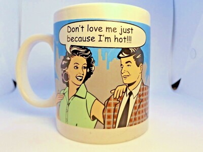  '' Don't Love Me Just Because I'm Hot'' Funny Cartoon Novelty Coffee Mug