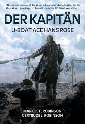 Der Kapitan: U-Boat Ace Hans Rose by Markus F. Robinson (English) Hardcover Book
