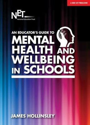 Ein Leitfaden für Pädagogen für psychische Gesundheit und Wohlbefinden in Schulen - James Hollinsley