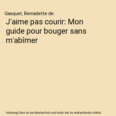 J'aime pas courir: Mon guide pour bouger sans m'abîmer, Gasquet, Bernadette de