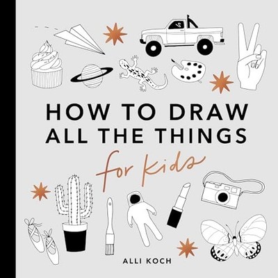 All the Things: How to Draw Books for Kids with Cars, Unicorns, Dragons, Cup...