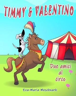 Timmy & Valentino: Due amici al circo by Eva-Maria Meschnark (Italian) Paperback