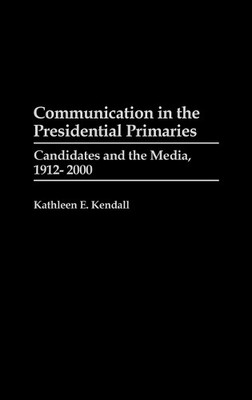 Communication in the Presidential Primaries - 9780275940706