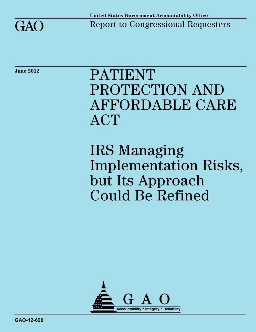Patient Protection and Affordable Care Act: IRS Implementing Risks, but Its Appr