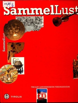 SammelLust 175 Jahre Tiroler Landesmuseum Ferdinandeum Ammann, Gert und Ellen Ha