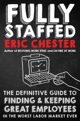 Fully Staffed: The Definitive Guide to Finding & Keeping Great Employees in ...