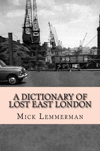 A Dictionary of Lost East London: A topographical... - Lemmerman, Mick
